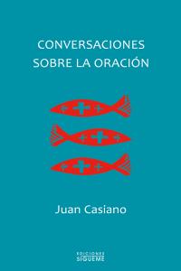 Conversaciones sobre la oración, de Casiano, Juan | portada del libro