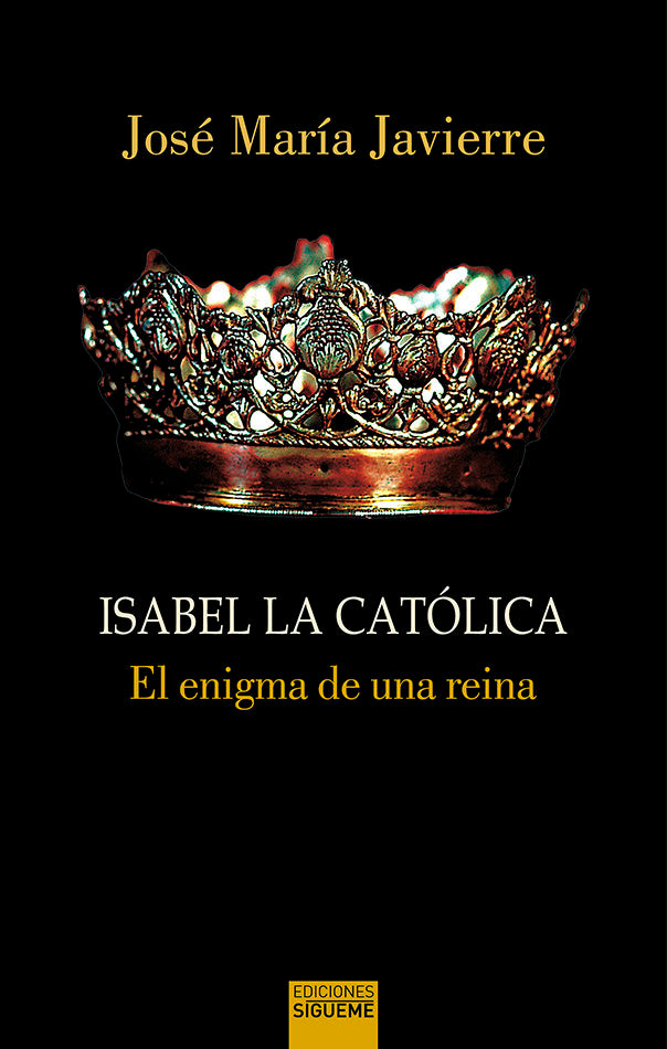 ISABEL LA CATOLICA. EL ENIGMA DE UNA REINA, de Javierre Ortas | portada del libro