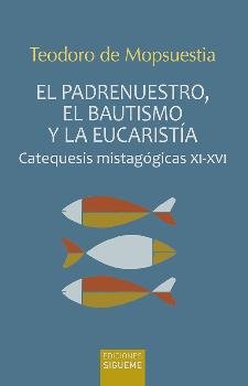 PADRENUESTRO, EL BAUTISMO Y LA EUCARISTIA, EL, de DE MOPSUESTIA, TEODORO | portada del libro