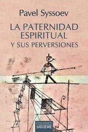 PATERNIDAD ESPIRITUAL Y SUS PERVERSIONES, LA, de SYSSOEV, PAVEL | portada del libro