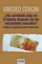 HA CAMBIADO ALGO EN LA IGLESIA DESPUES DE LOS ESCANDALOS SEXUALES?, de Amedeo Cencini | portada del libro