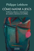 COMO MATAR A JESUS, de PHILIPPE LEFEBVRE | portada del libro