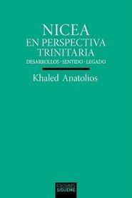 NICEA EN PERSPECTIVA TRINITARIA, de ANATOLIOS, KHALED | portada del libro