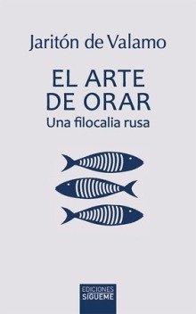 ARTE DE ORAR, EL. UNA FILOCALIA RUSA, de JARITON DE VALAMO | portada del libro