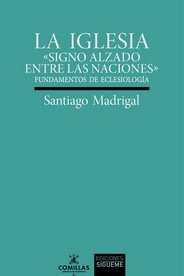 IGLESIA. SIGNO ALZADO ENTRE LAS NACIONES, de MADRIGAL, SANTIAGO | portada del libro