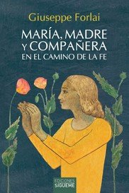 MARIA, MADRE Y COMPAÑERA EN LA CAMINO DE LA FE, de FORLAI, GUISEPPE | portada del libro