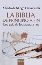 BIBLIA DE PRINCIPIO A FIN, LA, de ALBERTO DE MINGO KAMINOUCHI | portada del libro