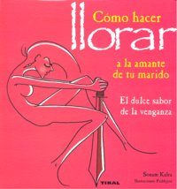 Cómo hacer llorar a la amante de tu marido, de Kalra | portada del libro