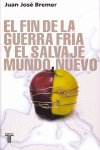 FIN DE LA GUERRA FRIA Y EL SALVAJE MUNDO NUEVO, de BREMER | portada del libro