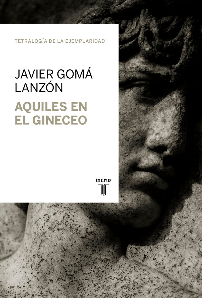 Aquiles en el gineceo (Tetralogía de la ejemplaridad), de Gomá Lanzón | portada del libro