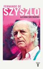 La vida sin dueño, de FERNANDO DE SZISZLO | portada del libro