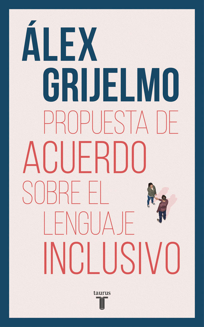 Propuesta de acuerdo sobre el lenguaje inclusivo, de Grijelmo, Álex | portada del libro