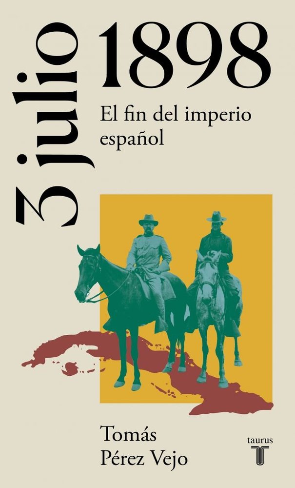 3 de julio de 1898. El fin del imperio español, de Pérez Vejo, Tomás | portada del libro