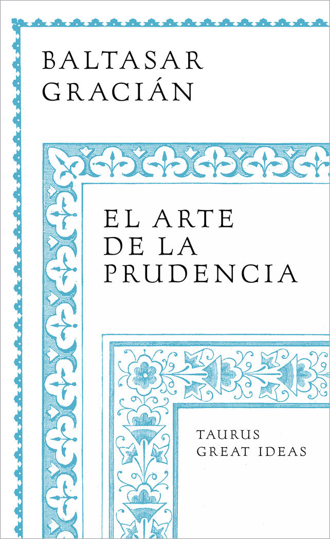 El arte de la prudencia (Serie Great Ideas), de BALTASAR GRACIAN | portada del libro
