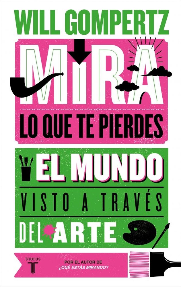MIRA LO QUE TE PIERDES, de GOMPERTZ, WILL | portada del libro