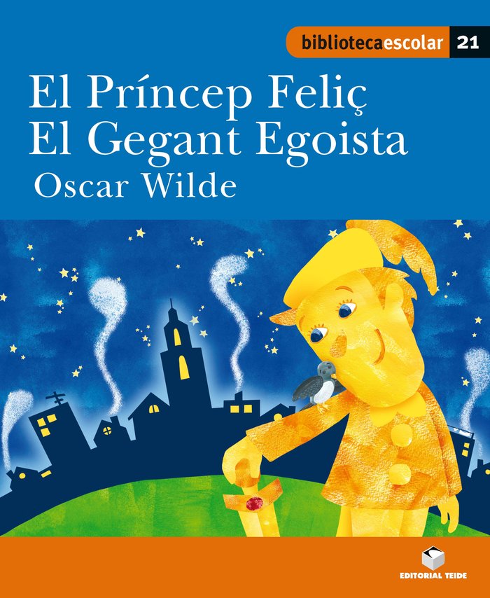 Biblioteca escolar 021 - El príncep Feliç. El gegant egoista -Oscar Wilde-, de WILD, OSCAR | portada del libro