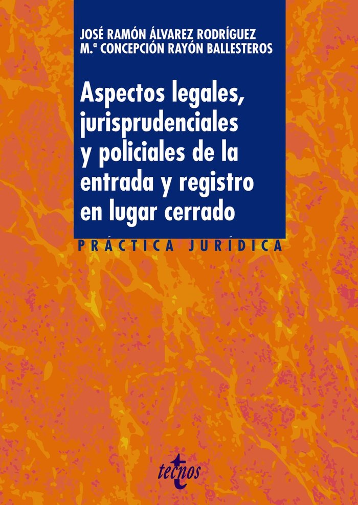 Aspectos legales, jurisprudenciales y policiales de la entrada y registro en lugar cerrado, de ALVAREZ RODRIGUEZ, JOSE RAMON 