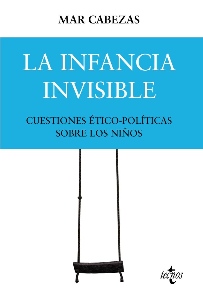LA INFANCIA INVISIBLE CUESTIONES ETICO POLITICAS SOBRE LOS, de CABEZAS HERNANDEZ, Mª DEL MAR | portada del libro