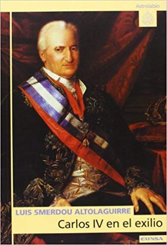 Carlos IV en el exilio, de Smerdou Altolaguirre | portada del libro