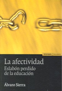 AFECTIVIDAD,LA ESLABON PERDIDO DE LA EDUCACION, de SIERRA,ALVARO | portada del libro