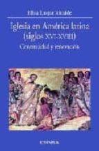 Iglesia en América Latina, siglos XVI-XVIII, de ELISA LUQUE ALCAIDE | portada del libro