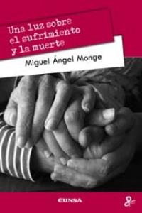 Una luz sobre el sufrimiento y la muerte, de Monge, Miguel Ángel | portada del libro