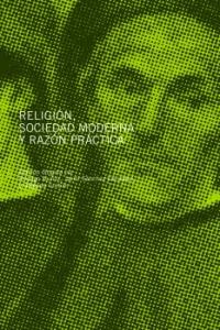 Religión, sociedad moderna y razón práctica, de Muñoz de Juana, Rodrigo | portada del libro