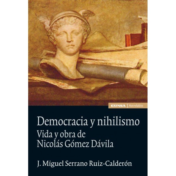 DEMOCRACIA Y NIHILISMO. Vida y obras de Nicolás Gómez D., de JOSE M. SERRANO RUIZ-CALDERO | portada del libro
