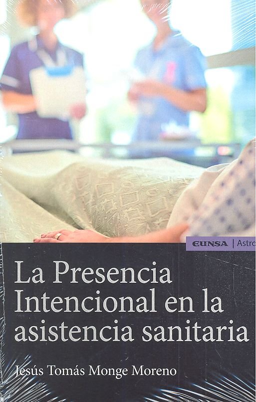PRESENCIA INTENCIONAL EN LA ASISTENCIA SANITARIA, LA, de JESUS TOMAS MONGE MORENO | portada del libro