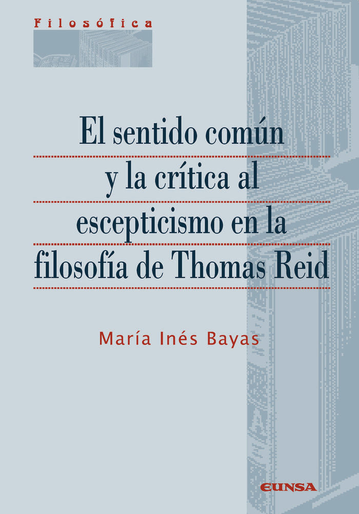 El sentido común y la crítica al escepticismo en la filosofía de Thomas Reid, de Inés Bayas, María | portada del libro