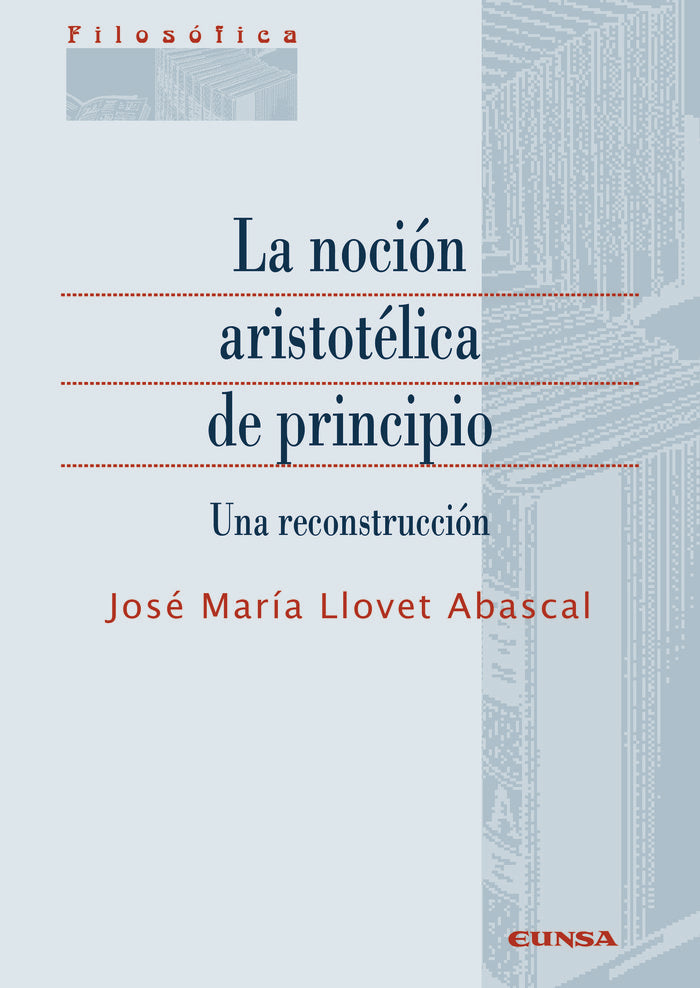 La noción aristotélica de principio, de Llovet Abascal, José María | portada del libro