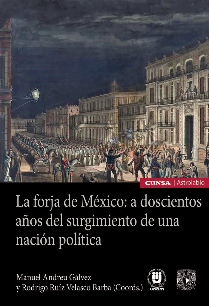LA FORJA DE MEXICO: A DOSCIENTOS AÑOS DEL SURGIMIENTO DE UNA, de ANDREU GALVEZ, MANUEL | portada del libro