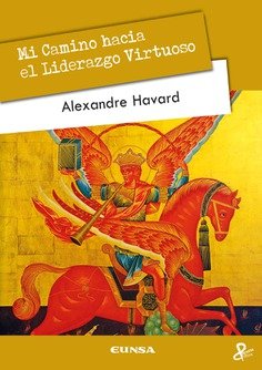 Mi Camino hacia el Liderazgo Virtuoso, de HAVARD,ALEXANDRE | portada del libro