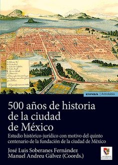 500 AÑOS DE HISTORIA DE LA CIUDAD DE MEXICO, de SOBERANES FERNANDEZ,JOSE LUIS | portada del libro