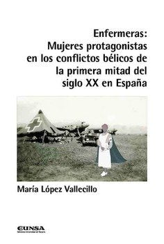 ENFERMERAS MUJERES PROTAGONISTAS EN CONFLICTOS BELICOS, de LOPEZ VALLECILLO,MARIA | portada del libro