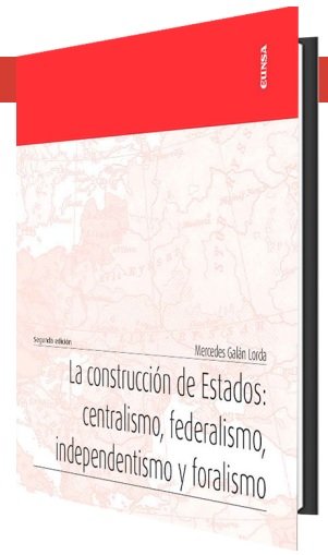 LA CONSTRUCCION DE ESTADOS:CENTRALISMO, FEDERALISMO, INDEN, de GALAN LORDA, MERCEDES | portada del libro