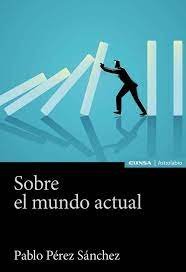 SOBRE EL MUNDO ACTUAL, de PEREZ SANCHEZ,PABLO | portada del libro