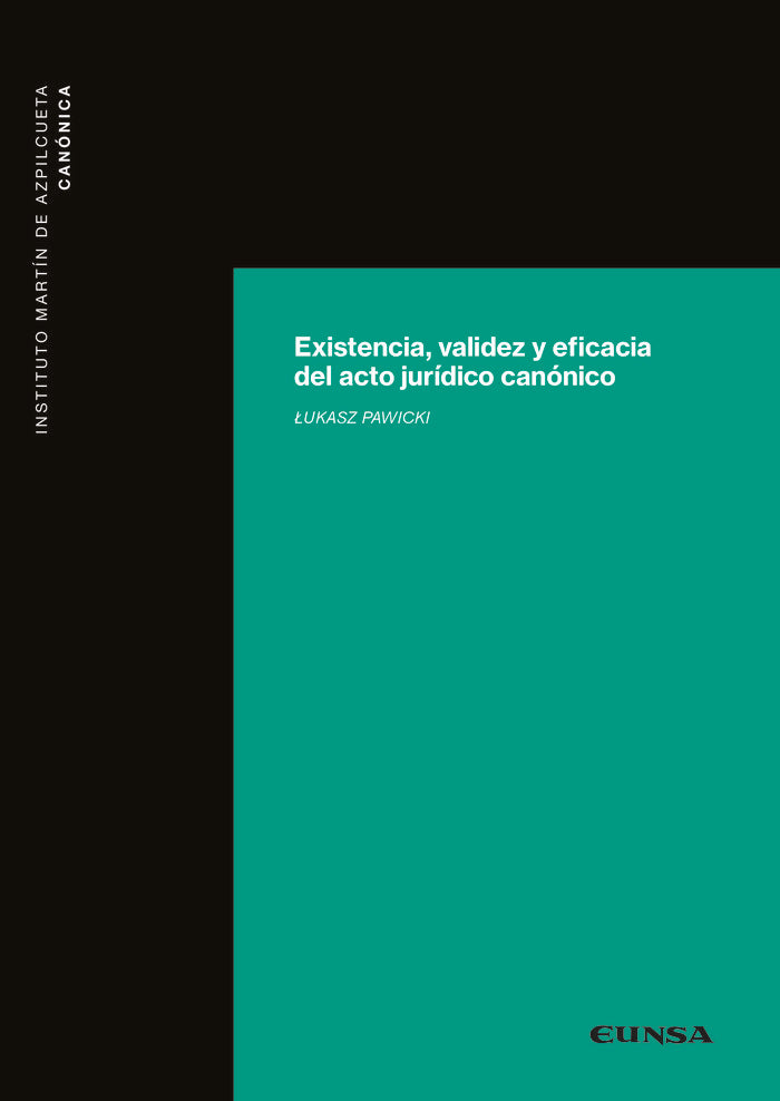 EXISTENCIA VALIDEZ Y EFICACIA DEL ACTO JURIDICO CANONICO, de PAWIKI,LUKASZ | portada del libro