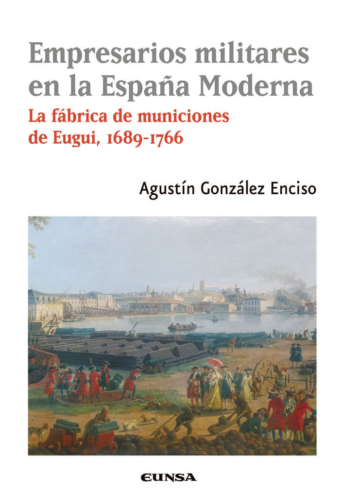 EMPRESARIOS MILITARES EN LA ESPAÑA MODERNA, de GONZALEZ ENCISO,AGUSTIN | portada del libro