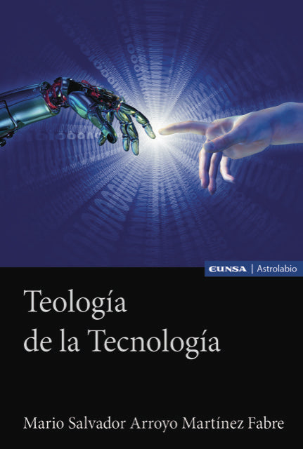 TEOLOGIA DE LA TECNOLOGIA, de ARROYO MARTINEZ FABRE,MARIO SALVADOR | portada del libro