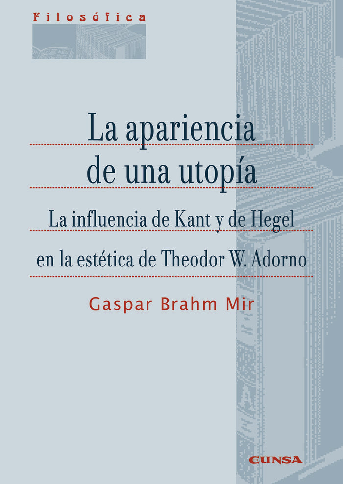 Apariencia de una utopia:influencia kant y hegel estetica, de BRAHM MIR,GASPAR | portada del libro