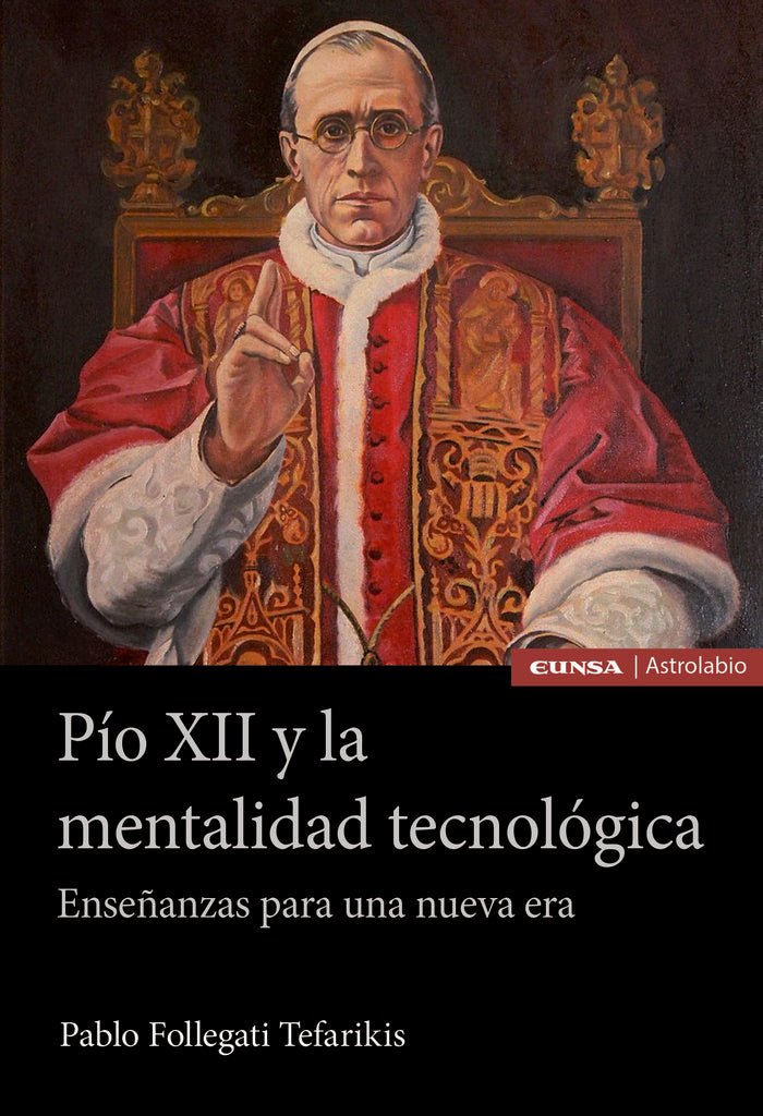 PIO XII Y LA MENTALIDAD TECNOLOGICA ENSEÑANZAS PARA UNA NUE, de FOLLEGATI TEFARIKIS, PABLO | portada del libro