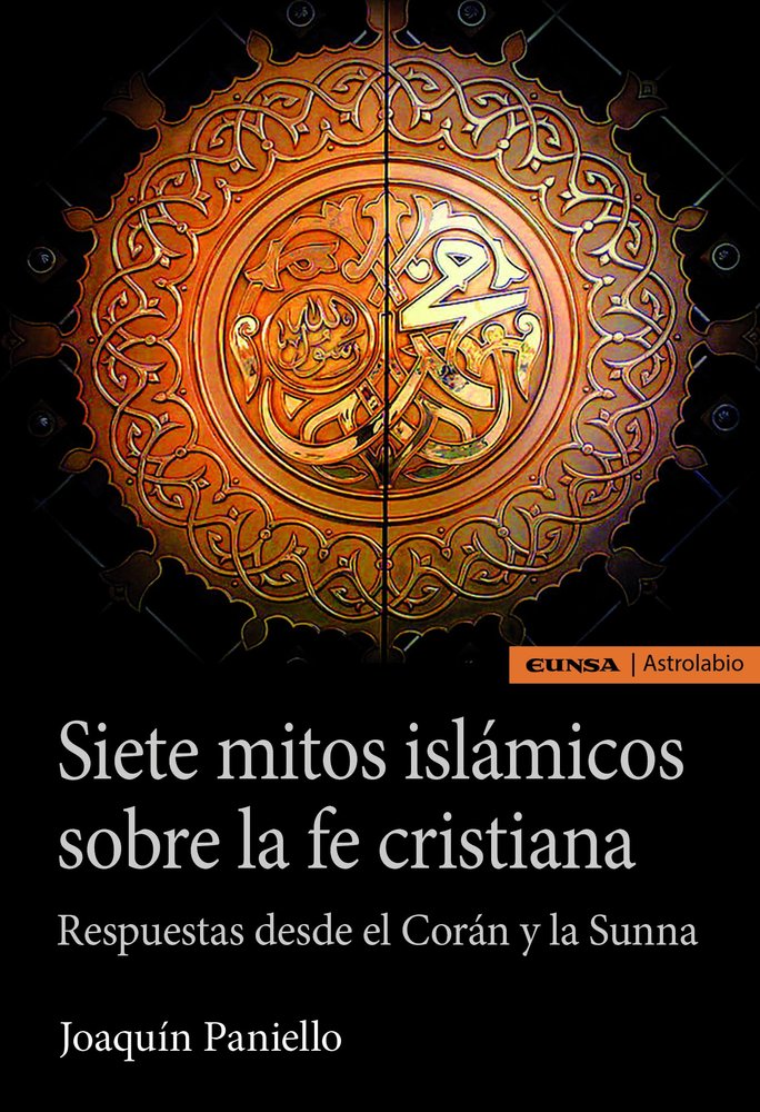 SIETE MITOS ISLAMICOS SOBRE LA FE CRISTIANA, de PANIELLO PEIRO, JOAQUIN | portada del libro