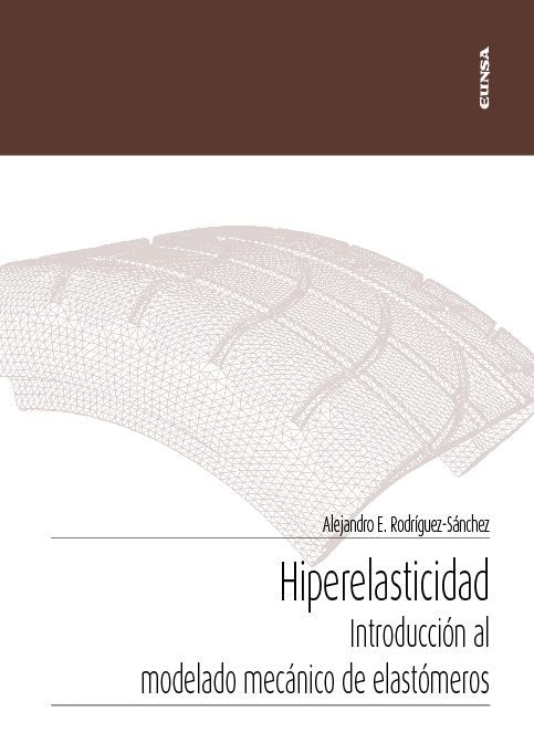 HIPERELASTICIDAD: INTRODUCCION AL MODELADO MECANICO DE ELASTOMEROS, de RODRIGUEZ SANCHEZ, ALEJANDRO ESTEBAN | portada del lib