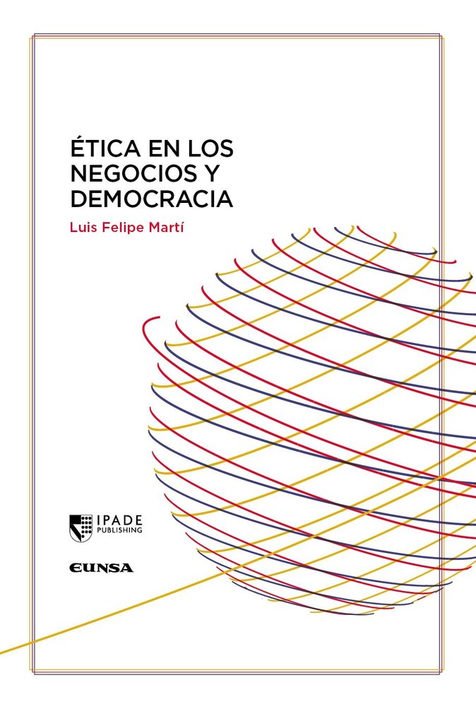 ETICA EN LOS NEGOCIOS Y DEMOCRACIA, de LUIS FELIPE MARTI | portada del libro
