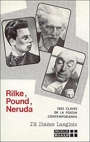 Rilke, Pound, Neruda. Tres claves de la poesía contemporánea, de Ibáñez Langlois, José Miguel | portada del libro