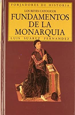 Los Reyes Católicos. Fundamentos de la monarquía, de Suárez Fernández, Luis | portada del libro