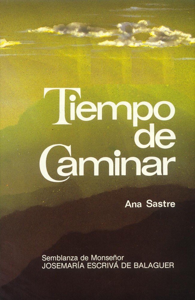 Tiempo de caminar. Semblanza de Monseñor Josemaría Escrivá de Balaguer, de Sastre Gallego, Ana | portada del libro