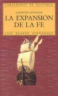 Los Reyes Católicos. La expansión de la fe, de Suárez Fernández, Luis | portada del libro