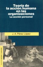 Teoría de la acción humana en las organizaciones, de Juan Antonio Pérez López | portada del libro